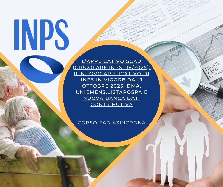 L’APPLICATIVO SCAD (CIRCOLARE INPS 118/2025): IL NUOVO APPLICATIVO DI INPS IN VIGORE DAL 1 OTTOBRE 2025. DMA, UNIEMENS,LISTAPOSPA E NUOVA BANCA DATI CONTRIBUTIVA 